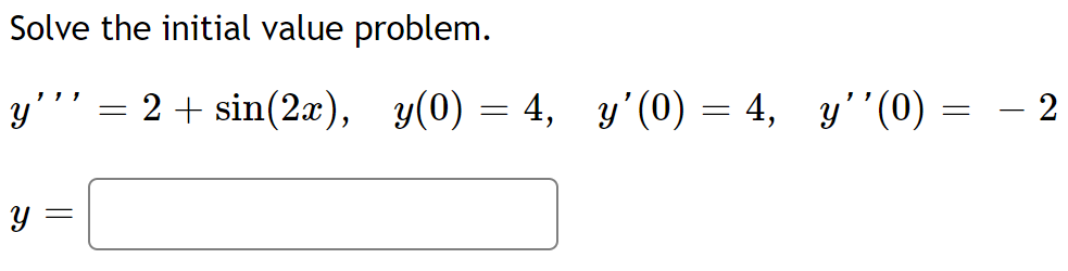 Solve the initial value problem. y y = = 2 + sin(2x), y(0) = 4, y(0) = 4, y(0) = = 2