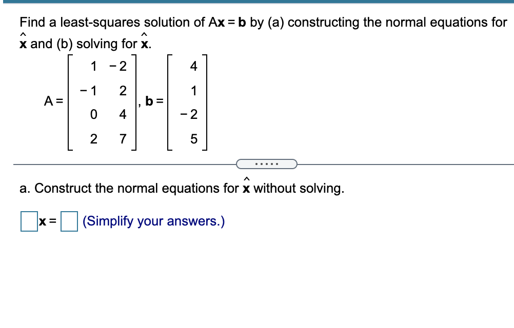 Solved Find A Least-squares Solution Of Ax = B By (a) | Chegg.com