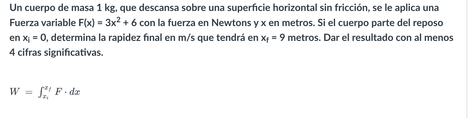 Un cuerpo de masa \( 1 \mathrm{~kg} \), que descansa sobre una superficie horizontal sin fricción, se le aplica una Fuerza va