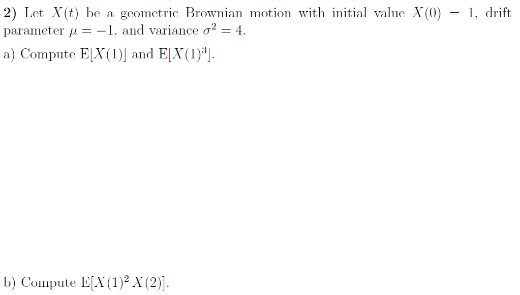 Solved = 1, drift 2) Let X(t) be a geometric Brownian motion | Chegg.com