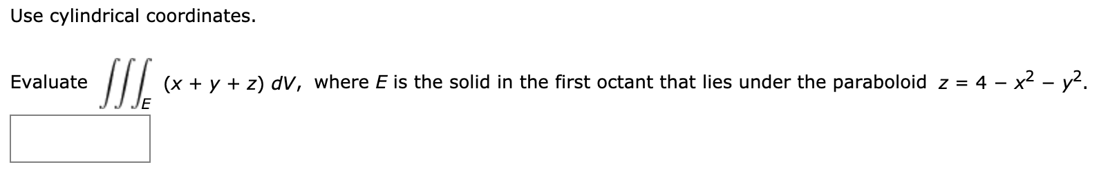 Solved Use cylindrical coordinates. Evaluate (x + y + z) dV, | Chegg.com