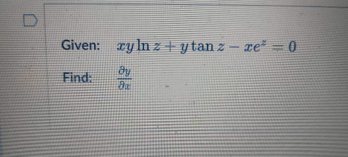 Solved Given: xylnz+ytanz−xez=0 Find: ∂x∂y | Chegg.com