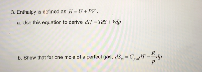 Solved 3. Enthalpy is defined as H =U + PV a. Use this | Chegg.com