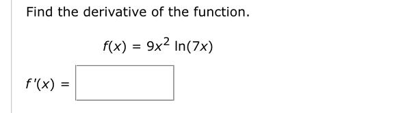 Solved Find the derivative of the function. f(x) = 9x2 | Chegg.com