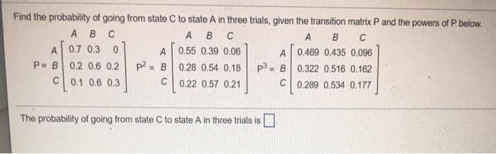 Solved Find the probability of going from state C to state A | Chegg.com