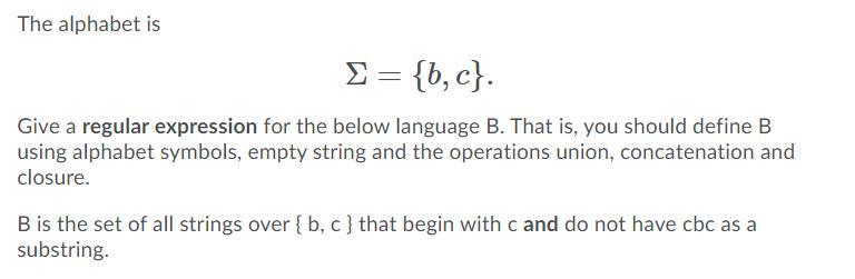 Solved The Alphabet Is Σ = {b, C}. Give A Regular Expression | Chegg.com