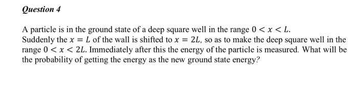 Solved Question 4 A particle is in the ground state of a | Chegg.com