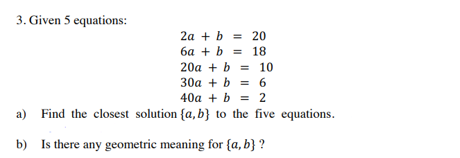 Solved = 3. Given 5 Equations: 2a + B = 20 6a + B 18 20a + B | Chegg.com