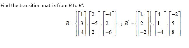 Solved Find The Transition Matrix From B To B'. [2 1-47 B= | Chegg.com