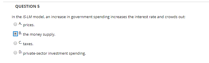 Solved QUESTION 5 In the IS-LM model, an increase in | Chegg.com