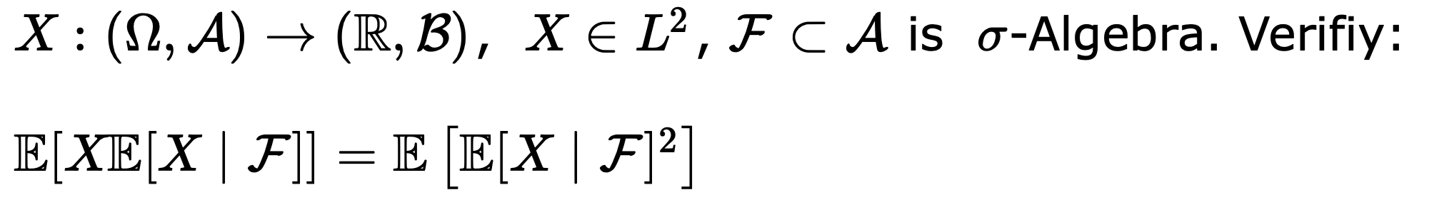 Solved X:(Ω,A)→(R,B),X∈L2,F⊂A is σ-Algebra. Verifiy: | Chegg.com