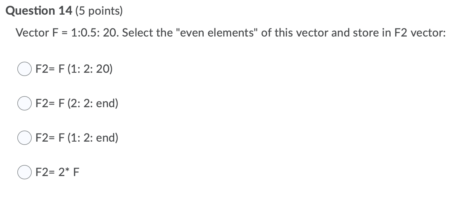 Solved Vector F = 1:0.5:20. Select the 