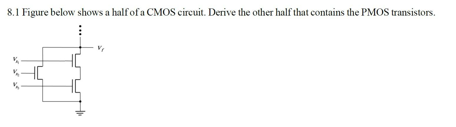 Solved 8.1 Figure Below Shows A Half Of A CMOS Circuit. | Chegg.com