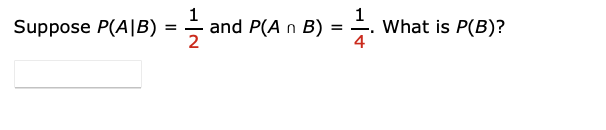 Solved Suppose P(A∣B)=21 And P(A∩B)=41. What Is P(B)? | Chegg.com