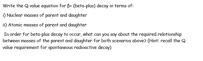 Solved Write The Q Value Equation For B+ (beta-plus) Decay | Chegg.com