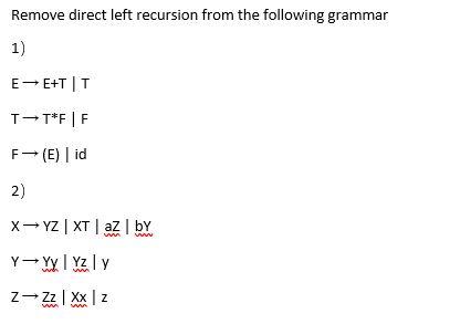 Solved Remove Direct Left Recursion From The Following | Chegg.com