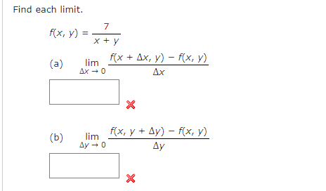 Find each limit. \[ f(x, y)=\frac{7}{x+y} \] (a) \( \lim _{\Delta x \rightarrow 0} \frac{f(x+\Delta x, y)-f(x, y)}{\Delta x}