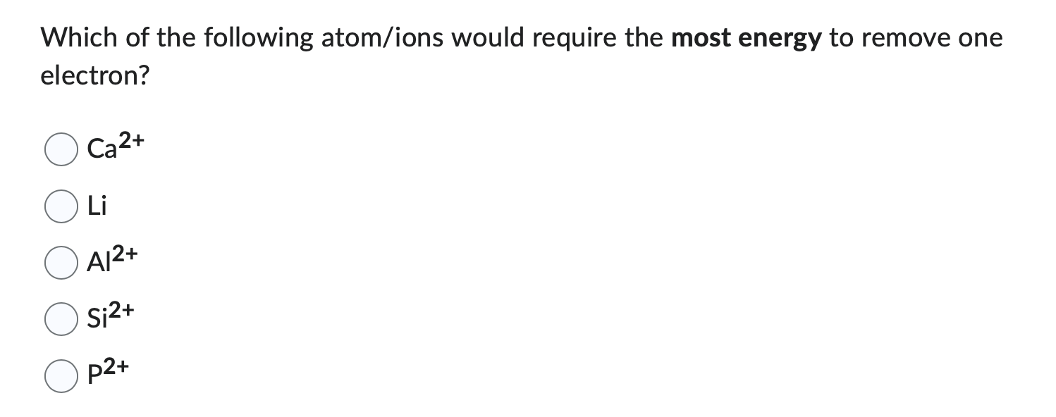 Solved Which of the following atom/ions would require the | Chegg.com