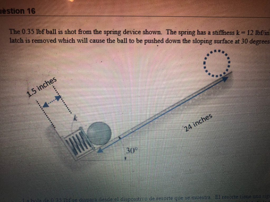 Solved The 0.35 lbf ball is shot from the spring device | Chegg.com