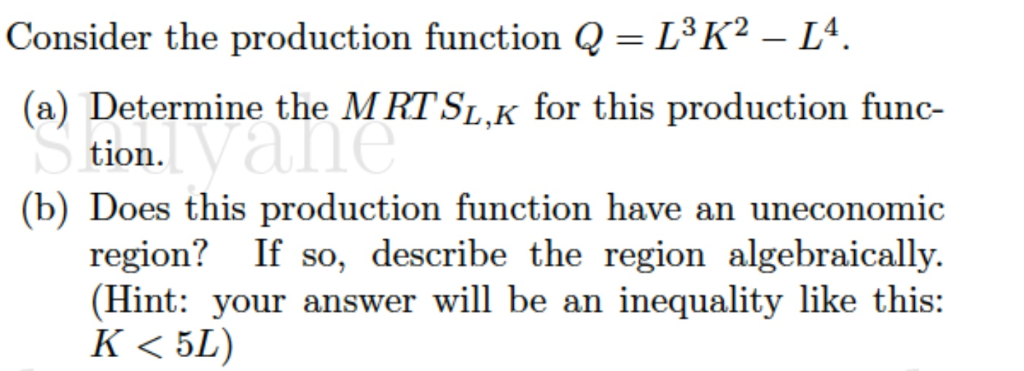 Solved Consider the production function Q - L3K2 - L4 (a) | Chegg.com