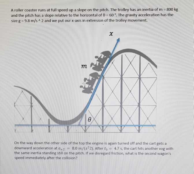 Solved A roller coaster runs at full speed up a slope on the