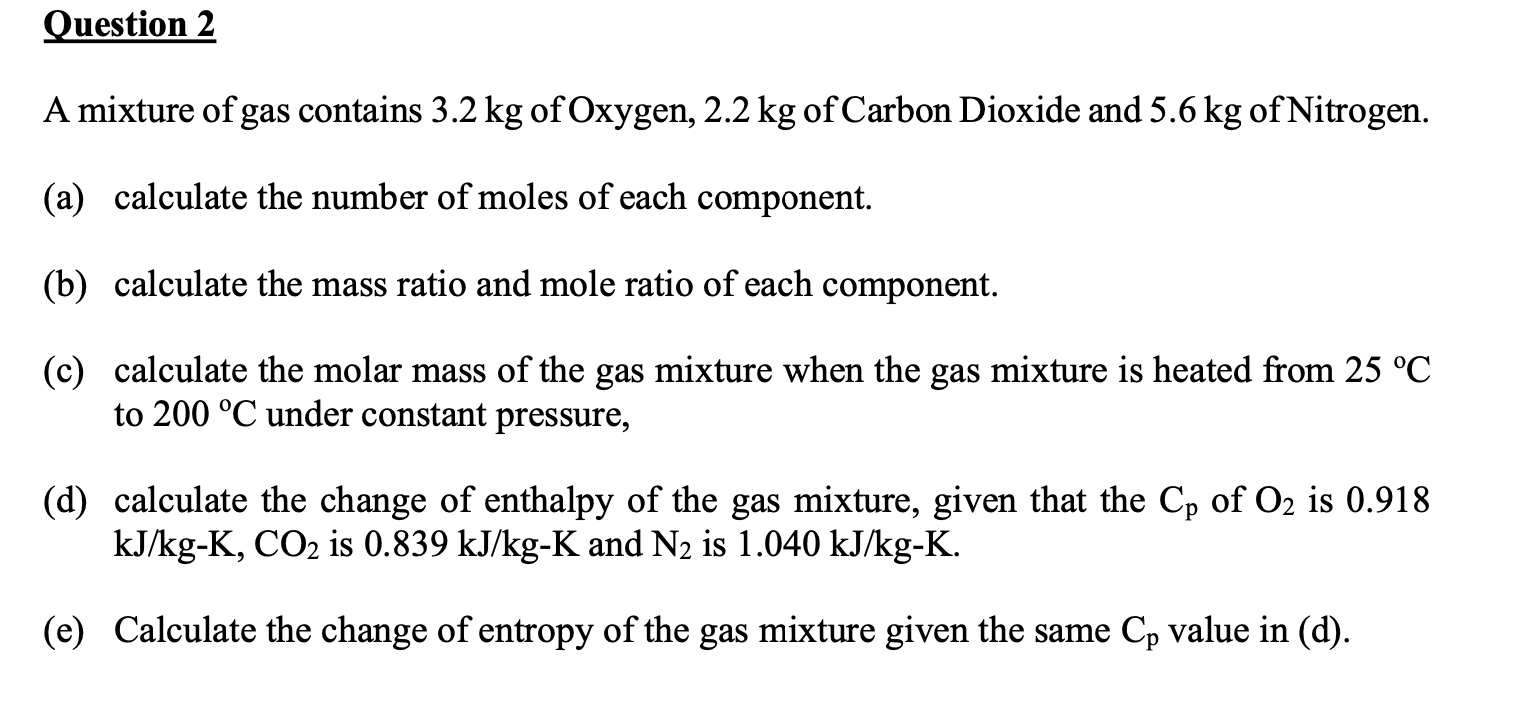 A mixture of gas contains \( 3.2 \mathrm{~kg} \) of Oxygen, \( 2.2 \mathrm{~kg} \) of Carbon Dioxide and \( 5.6 \mathrm{~kg} 