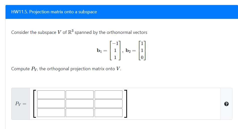 Solved HW11.5. Projection matrix onto a subspace Consider
