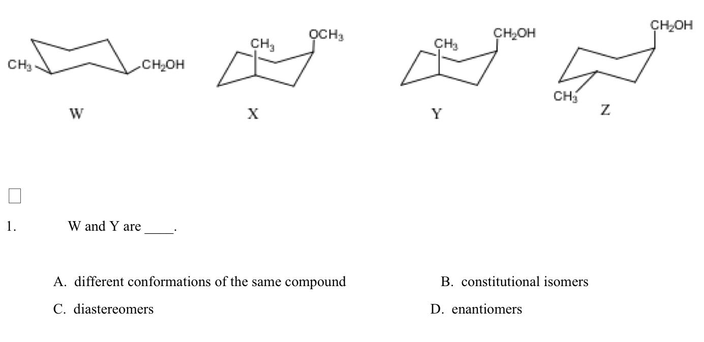 Solved W and Y are A. different conformations of the same | Chegg.com