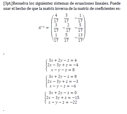 [3pt.] Resuelva los siguientes sistemas de ecuaciones lineales. Puede usar el hecho de que la matriz inversa de la matriz de