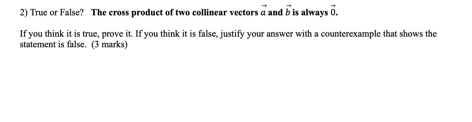 Solved 2) True or False? The cross product of two collinear | Chegg.com