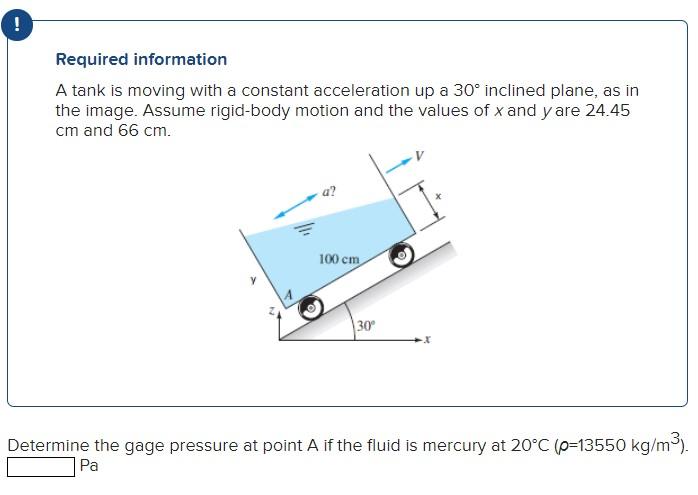 Required information
A tank is moving with a constant acceleration up a \( 30^{\circ} \) inclined plane, as in the image. Ass