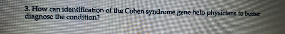 Solved 3. How can identification of the Cohen syndrome gene | Chegg.com