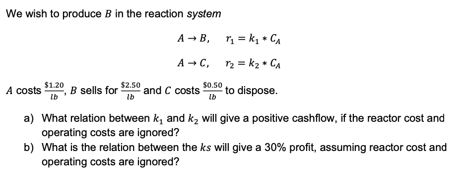 Solved We wish to produce B in the reaction system A → B, r1 | Chegg.com