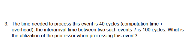 Solved 3. The time needed to process this event is 40 cycles | Chegg.com