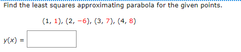 Solved Find the least squares approximating parabola for the | Chegg.com