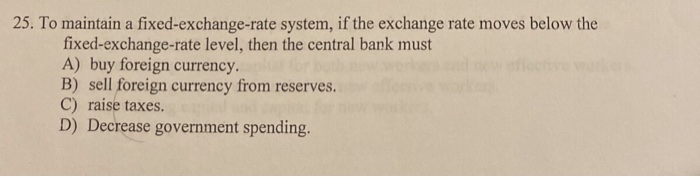 Solved 25. To Maintain A Fixed-exchange-rate System, If The | Chegg.com