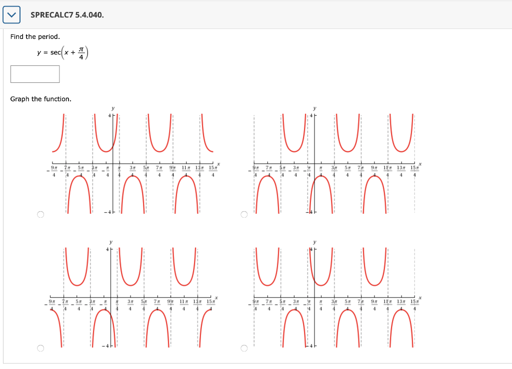 Solved sPRECALc75.4.040. Find the period. y = sec(x + 2) | Chegg.com