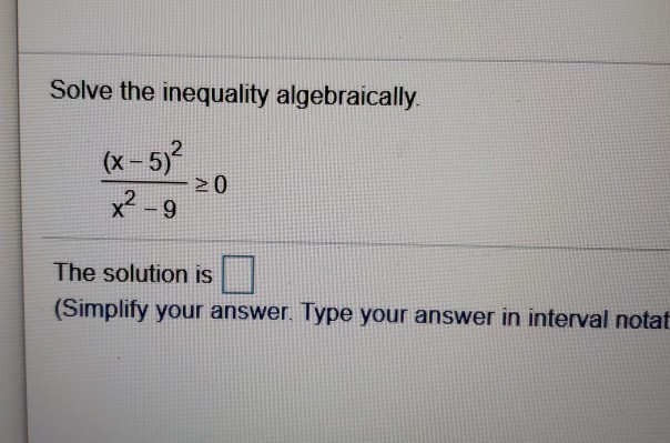 Solved Solve the inequality algebraically (x-5)2 20 x2-9 The | Chegg.com