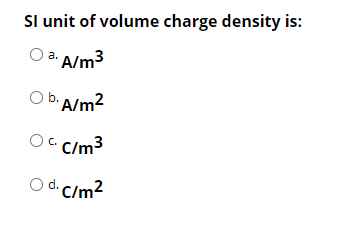 Dominerende Eddike fyrretræ Solved SI unit of volume charge density is: a. A/m3 . b. | Chegg.com