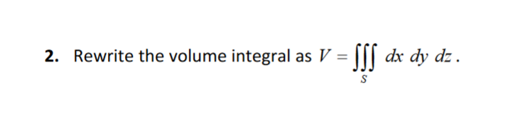 Solved Consider the volume integral over the solid S given | Chegg.com