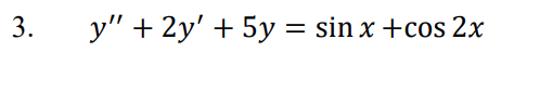 3. y + 2y + 5y = sin x +cos 2x =