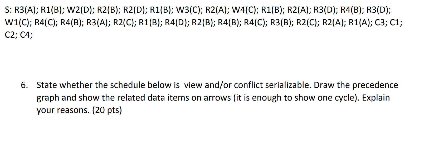 S: R3(A); R1(B); W2(D); R2(B); R2(D); R1(B); W3(C); R2(A); W4(C); R1(B); R2(A); R3(D); R4(B); R3(D); W1(C); R4(C); R4(B); R3(