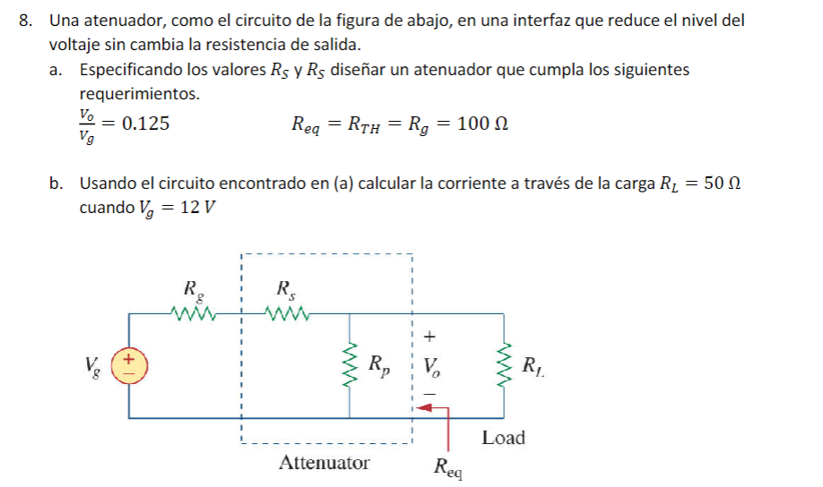 8. Una atenuador, como el circuito de la figura de abajo, en una interfaz que reduce el nivel del voltaje sin cambia la resis