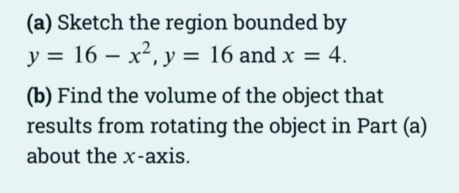 Solved - = (a) Sketch the region bounded by y = 16 – x², y = | Chegg.com