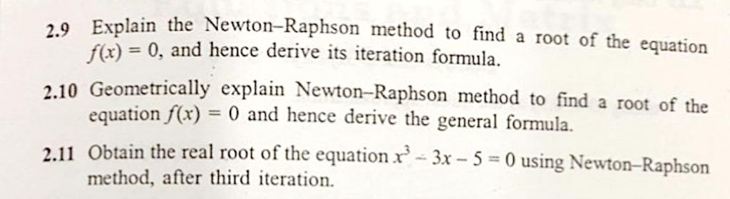 Solved 2.9 Explain the Newton-Raphson method to find a root | Chegg.com