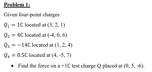 Problem 1: Given four-point charges Q1=1 C located at | Chegg.com