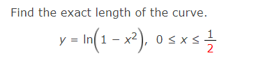 Solved Find the exact length of the curve. y=ln(1−x2),0≤x≤21 | Chegg.com