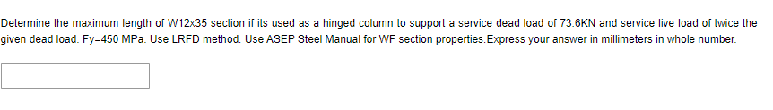 Determine the maximum length of W12x35 section if its used as a hinged column to support a service dead load of \( 73.6 \math