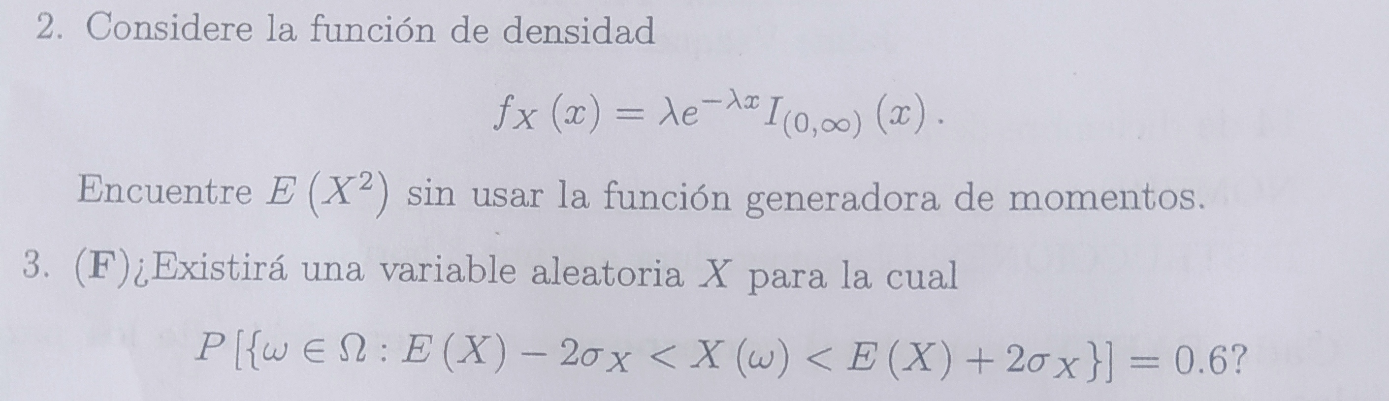 2. Considere la función de densidad \[ f_{X}(x)=\lambda e^{-\lambda x} I_{(0, \infty)}(x) . \] Encuentre \( E\left(X^{2}\rig