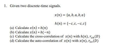 Solved 1. Given Two Discrete-time Signals. X(n) = {a, B, A, | Chegg.com